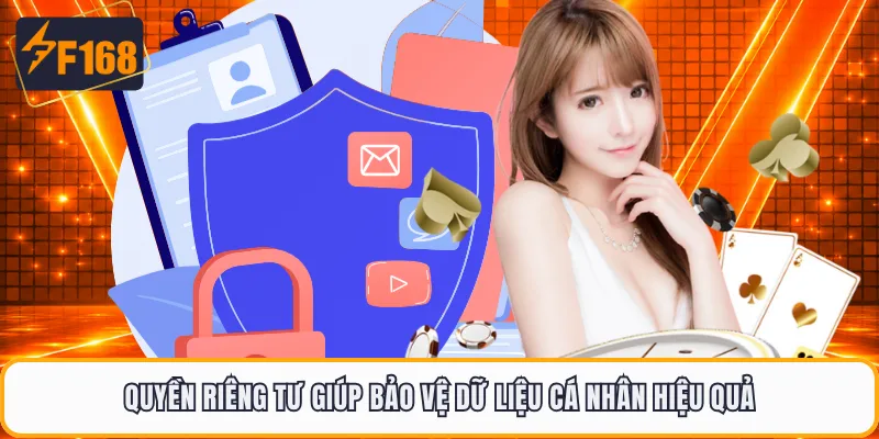 Quyền riêng tư giúp bảo vệ dữ liệu cá nhân hiệu quả