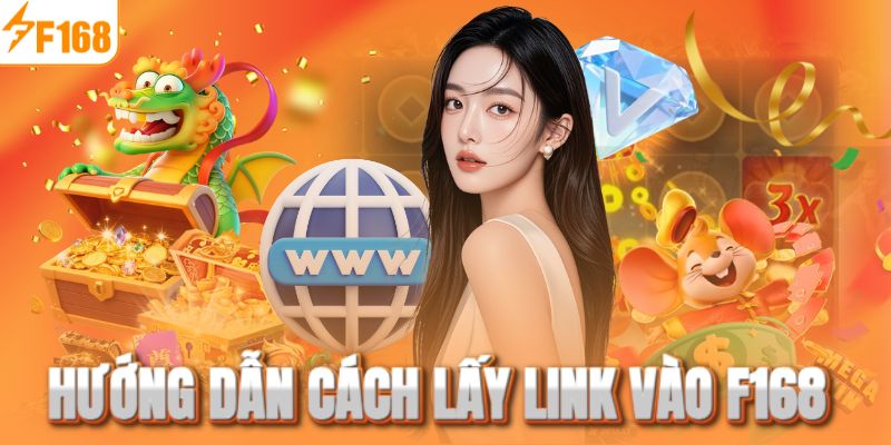Hướng dẫn lấy link vào F168 và tránh các lỗi thường gặp