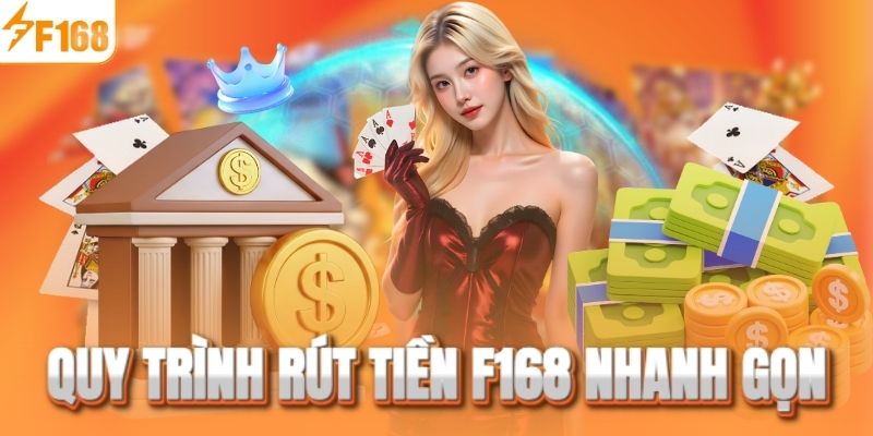 Quy trình rút tiền F168 về nhanh gọn
